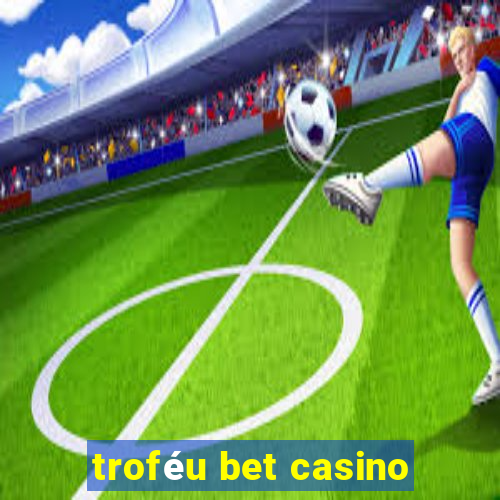 troféu bet casino